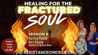Healing For the Fractured Soul - Session 8: Hurting People Hurt People, Breaking the Cycle of Abuse