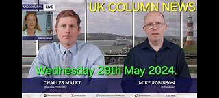 UK Column News - Wednesday 29th May 2024.