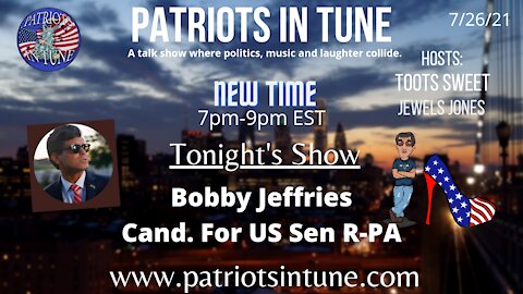 BOBBY JEFFRIES (R-PA) Candidate for U.S. Senate - Patriots In Tune Show - Ep. #416 7/26/2021