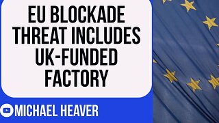 EU BLOCKADE Threat Targets UK-Funded Factory