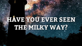 Have You Ever Seen the Milky Way?