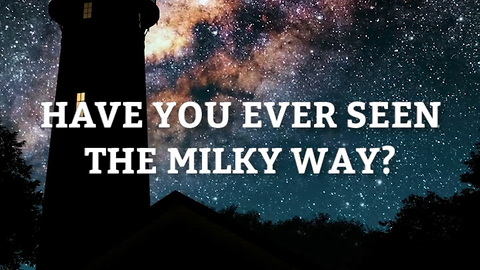 Have You Ever Seen the Milky Way?