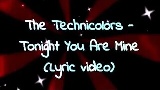 The Technicolors - Tonight You Are Mine (Lyrics) 🎶