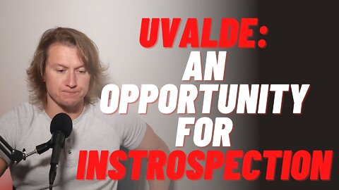 (Ep. 96) - UVALDE: AN OPPORTUNITY FOR INTROSPECTION (A Libertarian Podcast)