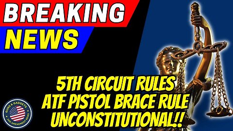 BREAKING: 5th Circuit Rules ATF’s Pistol Brace Rule UNCONSTITUTIONAL!