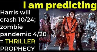 I am predicting: Harris' crash 10/24; Zombies 4/20 = MJ'S THRILLER PROPHECY