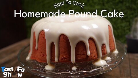 How To Bake TastyFaShow's Homemade Pound Cake Recipe