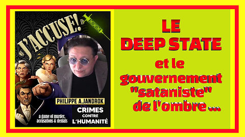 Ce qu'est le "Deep State" commenté par Philippe JANDROK (Hd 720) Voir descriptif.