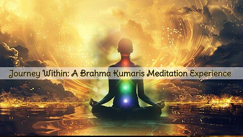 Journey Within: A Brahma Kumaris Meditation Experience