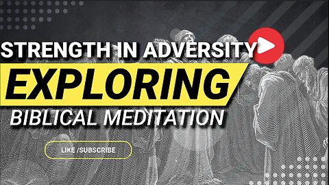 Strength in Adversity: Exploring Biblical Meditation