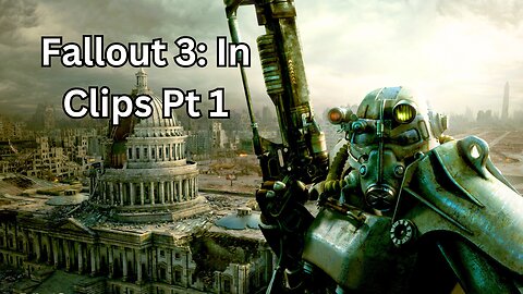 Fallout 3: in Clips, Part 1 #fallout