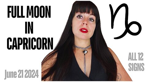 FULL MOON IN CAPRICORN - JUNE 21 2024 | ALL 12 SIGNS