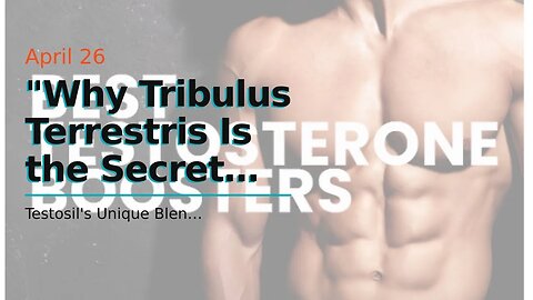 "Why Tribulus Terrestris Is the Secret Ingredient in Testosil" for Beginners