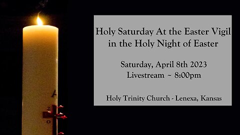 Holy Saturday At the Easter Vigil in the Holy Night of Easter :: Saturday, April 8th 2023 8:00pm