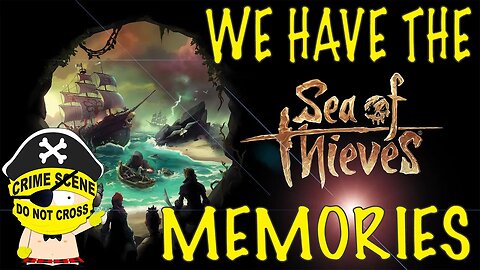 We have the memories - (Sea of Thieves Funny Moments)