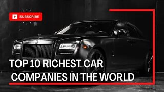 TOP 10 RICHEST CAR COMPANIES IN THE WORLD