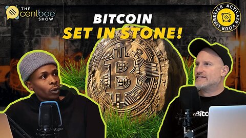 The Centbee Show 10 - Is Bitcoin Set in Stone？