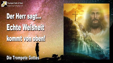 26.04.2010 🎺 Der Herr sagt... Echte Weisheit kommt von oben, nicht von Religion, Philosophie und Wissenschaft