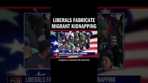 Liberals Fabricate Migrant Kidnapping