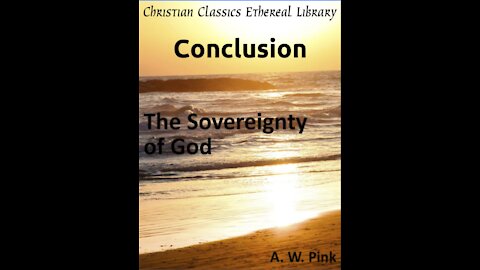Audio Book, The Sovereignty of God, by A W Pink, Conclusion