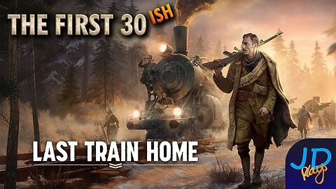 Last Train Home The First 30ish 🚄 Lets Play, Featurette 🔫