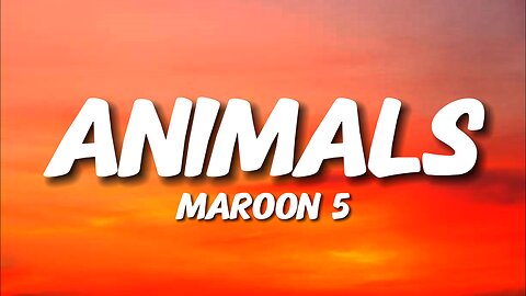 Maroon 5 - Animals (Lyrics)