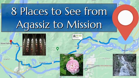 8 Places to See from Agassiz to Mission, North Fraser Valley