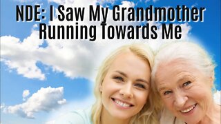 Near Death Experience: I Saw My Grandmother Running With Children Towards Me ~ NDE