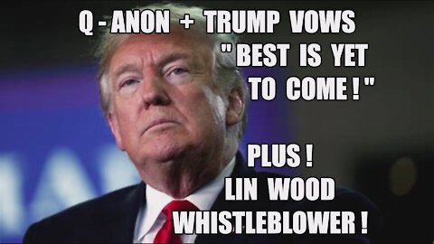 TRUMP'S FAREWELL: VOWS BEST IS YET TO COME! Q-ANON: GREAT AWAKENING! LIN WOOD'S WHISTLEBLOWER! MAGA!