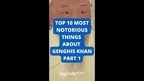 Top 10 Most Notorious Things About Genghis Khan Part 1