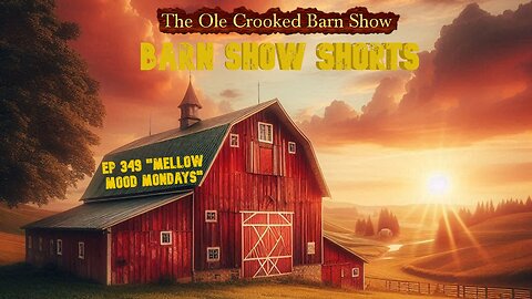 “Barn Show Shorts” Ep. #349 “Mellow Mood Mondays”