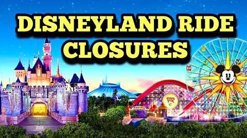 Disneyland Ride Closures for Refurbishments