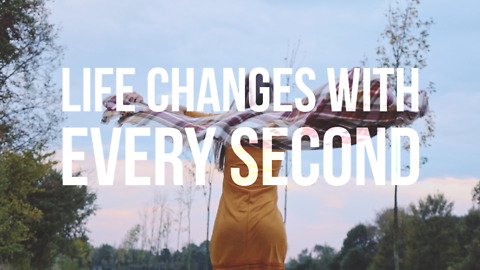 Life Changes with Every Second
