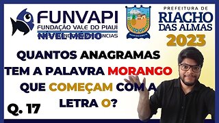 Quantos anagramas tem a palavra MORANGO que começam com a letra O Riacho das Almas 2023 Banca FUNVAP