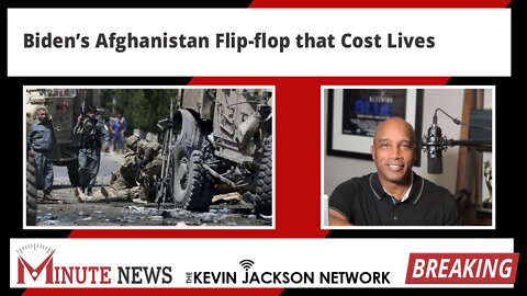 Biden's Afghanistan Flip-flop that Cost Lives - The Kevin Jackson Network