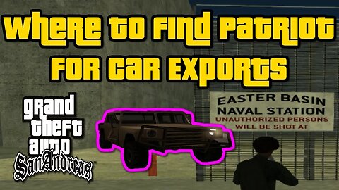 Grand Theft Auto: San Andreas - Where To Find Patriot For Car Exports [Easter Basin Naval Base]