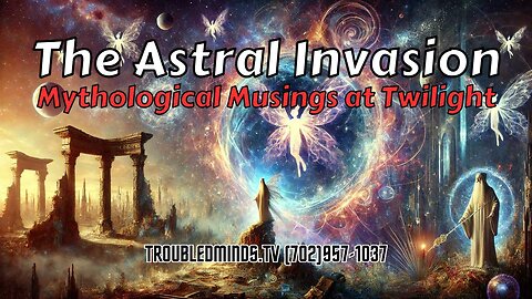 The Astral Invasion - Mythological Musings at Twilight