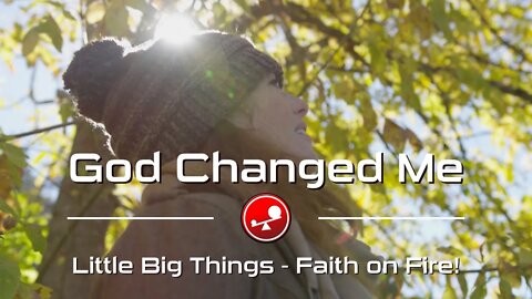 GOD CHANGED ME - I Want to Share With the World - Daily Devotional - Little Big Things