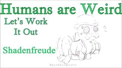 Humans are Weird - Schadenfreude - Let's Work It Out
