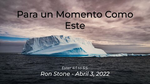 2022-04-03 - Para un Momento Como Este (Ester 4:1 to 5:5) - Pastor Ron (Spanish)