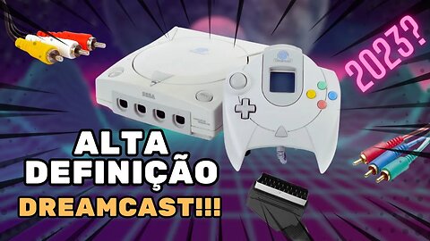 Como obter a melhor qualidade de imagem para o DREAMCAST: Dicas e Truques!