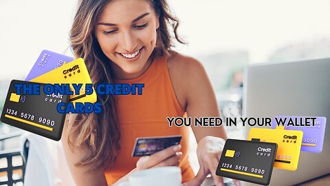 The Only 5 Credit Cards You Need in Your Wallet ⌛