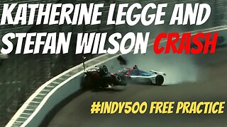 Scary Crash during Indy 500 Practice Katherine Legge and Stefan Wilson