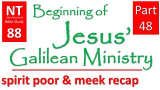 NT Bible Study 88: cont. sermons: poor & meek: recap (Beginning of Jesus' Galilean Ministry part 48)