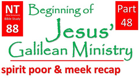 NT Bible Study 88: cont. sermons: poor & meek: recap (Beginning of Jesus' Galilean Ministry part 48)