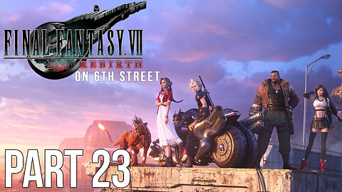 Final Fantasy VII Rebirth on 6th Street Part 23