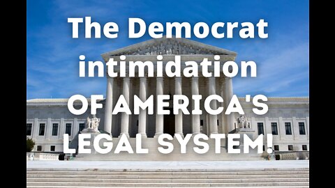 The Democrat intimidation of America's legal system!
