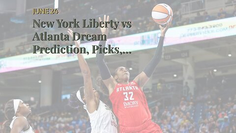 New York Liberty vs Atlanta Dream Prediction, Picks, and Odds: Parker Crashes the Glass With Au...