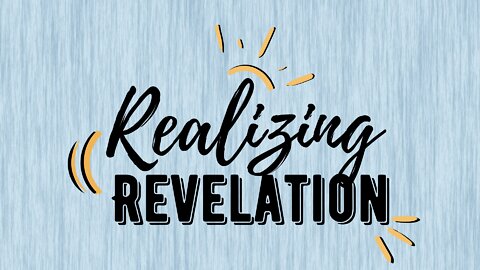 Realizing Revelation Pt 1 | Realizing Revelation