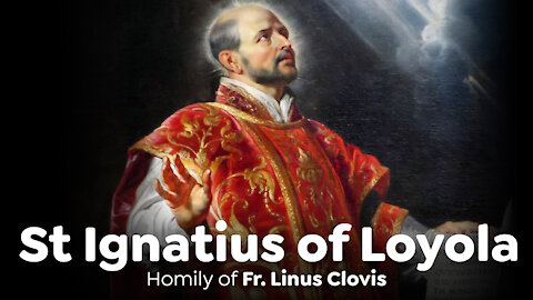 St Ignatius of Loyola ~ Fr. Linus Clovis